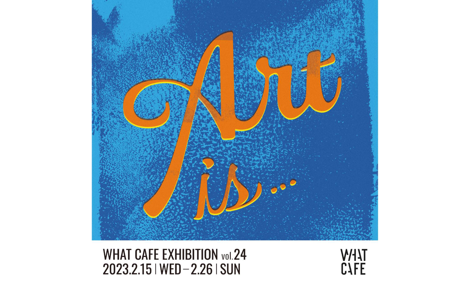 WHAT CAFE EXHIBITION VOL.24